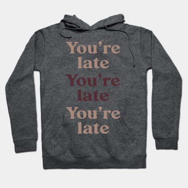 You're Late v3 Hoodie by beunstoppable